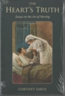 The Heart's Truth : Essays on the Art of Nursing - Book