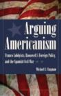 Arguing Americanism : Franco Lobbyists, Roosevelt’s Foreign Policy and the Spanish Civil War - Book