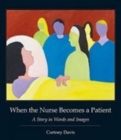 When the Nurse Becomes a Patient : A Story in Words and Images - Book