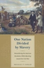 One Nation Divided by Slavery : Remembering the American Revolution While Marching toward the Civil war - Book