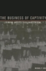 The Business of Captivity : Elmira and Its Civil War Prison - Book