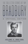 The Collected Stories of Ray Bradbury : A Critical Edition Volume 3, 1944-1945 - Book