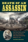 Death of an Assassin : The True Story of the German Murderer Who Died Defending Robert E. Lee - Book