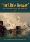 Our Little Monitor : The Greatest Invention of the Civil War - Book