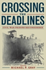 Crossing the Deadlines : Civil War Prisons Reconsidered - Book