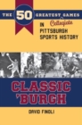 Classic 'Burgh : The 50 Greatest Collegiate Games in Pittsburgh Sports History - Book