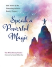 Speak a Powerful Magic : Ten Years of the Traveling Stanzas Poetry Project - Book