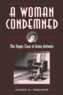 A Woman Condemned : The Tragic Case of Anna Antonio - Book