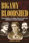 Bigamy and Bloodshed : The Scandal of Emma Molloy and the Murder of Sarah Graham - Book