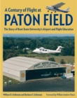 A Century of Flight at Paton Field : The Story of Kent State University's Airport and Flight Education - Book