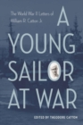 A Young Sailor at War : The World War II Letters of William R. Catton Jr. - Book
