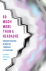 So Much More Than a Headache : Understanding Migraine through Literature - Book