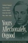 Yours Affectionately, Osgood : Colonel Osgood Vose Tracy's Letters Home from the Civil War, 1862-1865 - Book