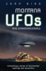 Montana UFOs and Extraterrestrials : Extraordinary Stories of Documented Sightings and Encounters - Book
