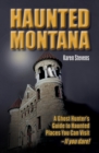 Haunted Montana : A Ghost Hunter's Guide to Haunted Places You Can Visit - IF YOU DARE! - eBook
