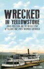 Wrecked in Yellowstone : Greed, Obsession and the Untold Story of Yellowstone's Most Infamous Shipwreck - Book