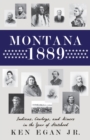 Montana 1889 : Indians, Cowboys, and Miners in the Year of Statehood - eBook