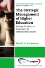 The Strategic Management of Higher Education Institutions : Serving Students as Customers for Institutional Growth - eBook