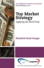 Top Market Strategy: Applying the 80/20 Rule - Book