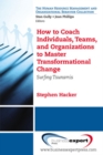 How to Coach Individuals, Teams and Organizations to Master Transformational Change - Book