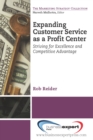 Expanding CustomerService as a Profit Center : Striving for Excellenceand Competitive Advantage - eBook