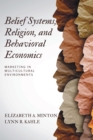 Belief Systems, Religion, and Behavioral Economics : Marketing in Multicultural Environments - eBook