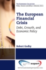 The European Financial Crisis : Debt, Growth, and Economic Policy - eBook