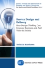 Service Design and Delivery : How Design Thinking Can Innovate Business and Add Value to Society - eBook