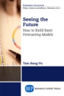 Seeing the Future : How to Build Basic Forecasting Models - eBook