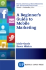 A Beginner's Guide to Mobile Marketing - eBook
