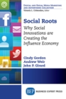 Social Roots : Why Social Innovations are Creating the Influence Economy - eBook