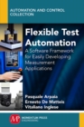 Flexible Test Automation : A Software Framework for Easily Developing Measurement Applications - eBook
