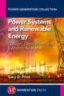 Power Systems and Renewable Energy : Design, Operation, and Systems Analysis - eBook