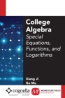 College Algebra : Special Equations, Functions, and Logarithms - eBook
