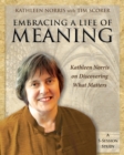 Embracing a Life of Meaning : Kathleen Norris on Discovering What Matters - Book