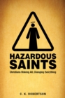 Hazardous Saints [Study Guide] : Christians Risking All, Changing Everything - Book