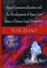 Space Commercialization & the Development of Space Law from a Chinese Legal Perspective - Book