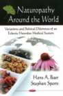 Naturopathy Around the World : Variations & Political Dilemmas of an Eclectic Heterdox Medical System - Book