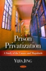 Prison Privatization : A Study of the Causes & Magnitude - Book