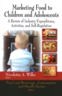 Marketing Food to Children & Adolescents : A Review of Industry Expenditures, Activities & Self-Regulation - Book
