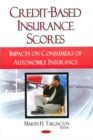 Credit-Based Insurance Scores : Impacts on Consumers of Automobile Insurance - Book