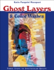 Ghost Layers & Color Washes : Three Steps to Spectacular Quilts - eBook