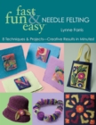 Fast Fun & Easy Needle Felting : 8 Techniques & Projects-Creative Results in Minutes! - eBook