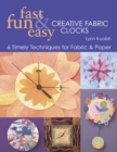 Fast, Fun & Easy Creative Fabric Clocks : 6 Timely Techniques for Fabric & Paper - eBook