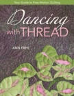 Dancing With Thread : Your Guide to Free-Motion Quilting - eBook