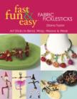 Fast, Fun & Easy Fabric Ficklesticks : Art Sticks to Bend, Wrap, Weave & Wear - eBook