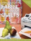 Innovative Fabric Imagery For Quilts : Must-Have Guide to Transforming & Printing Your Favorite Images on Fabric - eBook