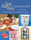 Fast, Fun & Easy Home Accents : 15 Fabric Projects to Decorate Any Space - eBook