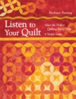 Listen to Your Quilt : Select the Perfect Quilting Every Time - 4 Simple Steps - eBook