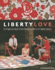 Liberty Love : 25 Projects to Quilt & Sew Featuring Liberty of London Fabrics - eBook
